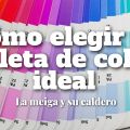 Cómo Elegir Tu Paleta de Color Ideal