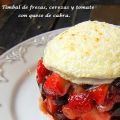 TIMBAL DE FRESAS, CEREZAS Y TOMATE CON QUESO DE[...]