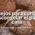 Consejos para Congelar y Descongelar Pan en Casa