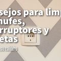 Consejos para Limpiar Enchufes, Interruptores y[...]