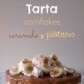 ♥ Tarta de cornflakes, caramelo y plátano