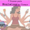7 Trucos para Maximizar tu Tiempo