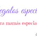 IDEAS PARA EL DÍA DE LA MADRE