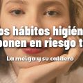 Malos Hábitos Higiénicos que Ponen en Riesgo Tu[...]