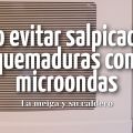 Cómo Evitar Salpicaduras y Quemaduras con el[...]