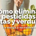 Cómo Eliminar los Pesticidas de Frutas y[...]