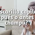 Mascarilla Capilar: ¿Después o Antes del Champú?