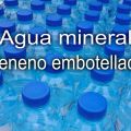 Agua mineral ¿veneno embotellado?