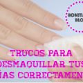 Trucos para Desmaquillar tus Uñas Correctamente