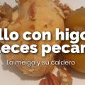 Pollo con Higos y Nueces Pecanas