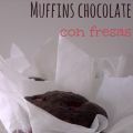 ♥ Muffins de chocolate y fresas