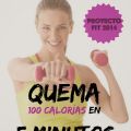 Proyecto Fit 2014: Quema 100 Calorías en 5[...]