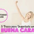 5 Trucos para Despertarte con Buena Cara
