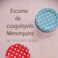 ✿ Escuma de casquinyols de l'illa de  Menorca