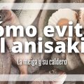 Cómo Evitar el Anisakis