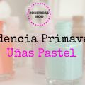Tendencia de Primavera: Uñas Pastel
