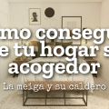 Cómo Conseguir que Tu Hogar Sea Acogedor