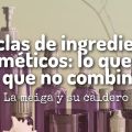 Mezclas de Ingredientes Cosméticos: Lo que Sí y[...]