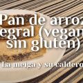 Pan de Arroz Integral (Vegano y Sin Gluten)