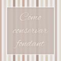Cómo conservar el fondant: consejos y trucos