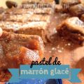 PASTEL DE MARRÓN GLACÉ