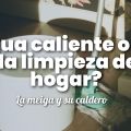 ¿Agua Caliente o Fria en la Limpieza de Tu[...]