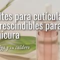Aceites para las Cutículas: Imprescindibles[...]