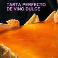 TARTA PERFECTO DE VINO DULCE