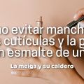 Cómo Evitar Mancharte las Cutículas y la Piel[...]
