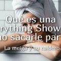 Qué Es una Everything Shower y cómo Sacarle[...]