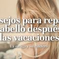 Consejos para Reparar Tu Cabello Después de las[...]