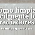 Cómo Limpiar Fácilmente los Radiadores