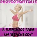 #ProyectoFit2015: 6 Ejercicios para un Beachbody